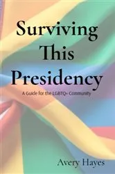 Book cover of Surviving This Presidency by Avery Hayes