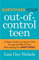 Book cover of Surviving Your Out-of-Control Teen by Lisa Gay Nichols