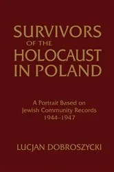 Book cover of Survivors of the Holocaust in Poland: A Portrait Based on Jewish Community Records, 1944-47 by Lucjan Dobroszycki