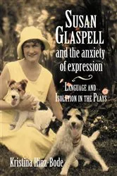 Book cover of Susan Glaspell and the Anxiety of Expression by Kristina Hinz-Bode