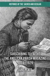Book cover of Suscribing to Faith? The Anglican Parish Magazine 1859-1929 by Jane Platt