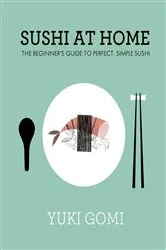Book cover of Sushi at Home by Yuki Gomi