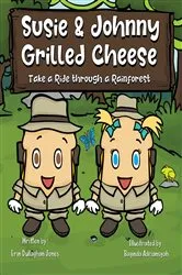Book cover of Susie & Johnny Grilled Cheese Take a Ride Through a Rainforest by Erin Dullaghan Jones