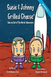 Book cover of Susie & Johnny Grilled Cheese Take An Out of this World Adventure by Erin Dullaghan Jones