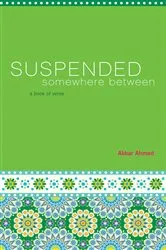 Book cover of Suspended Somewhere Between by Akbar Ahmed
