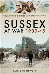 Book cover of Sussex at War, 1939–45 by Clifford Mewett