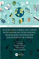 Book cover of Sustainable Energy Solutions with Artificial Intelligence, Blockchain Technology, and Internet of Things by Arpit Jain