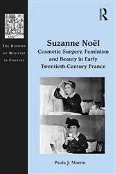 Book cover of Suzanne Noël: Cosmetic Surgery, Feminism and Beauty in Early Twentieth-Century France by Paula J. Martin