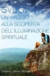Book cover of Svegliati. Un viaggio alla scoperta dell'illuminazione spirituale. by Helen Jane Rose
