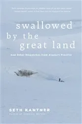 Book cover of Swallowed by the Great Land by Seth Kantner