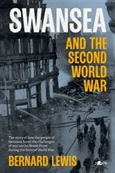 Book cover of Swansea and the Second World War by Bernard Lewis