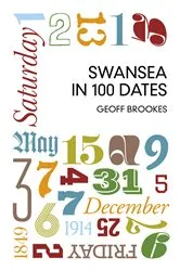 Book cover of Swansea in 100 Dates by Geoff Brookes