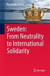 Book cover of Sweden: From Neutrality to International Solidarity by Ryszard M. Czarny