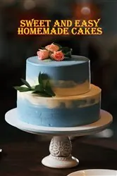 Book cover of Sweet and Easy Homemade Cakes by Rosalia Ason