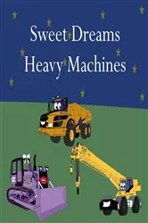 Book cover of Sweet Dreams Heavy Machines by Shane Lege