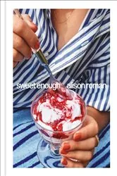 Book cover of Sweet Enough: A Dessert Cookbook by Alison Roman