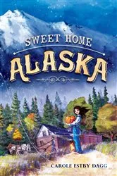 Book cover of Sweet Home Alaska by Carole Estby Dagg