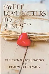 Book cover of Sweet Love Letters to Jesus by Crystal G. H. Lowery