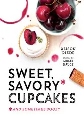 Book cover of Sweet, Savory, and Sometimes Boozy Cupcakes by Alison Riede
