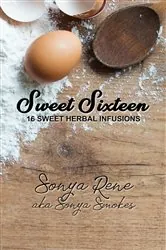 Book cover of Sweet Sixteen: 16 Sweet Herbal Infusions by Sonya Rene