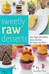 Book cover of Sweetly Raw Desserts by Heather Pace