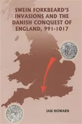 Book cover of Swein Forkbeard's Invasions and the Danish Conquest of England, 991-1017 by Ian Howard