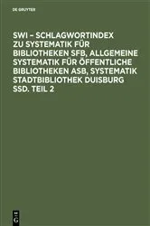 Book cover of SWI – Schlagwortindex zu Systematik für Bibliotheken SFB, Allgemeine Systematik für öffentliche Bibliotheken ASB, Systematik Stadtbibliothek Duisburg SSD. Teil 2 by Verein d. Bibliothekare an öffentlichen Bibliotheken e.V. (VBB)