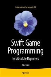 Book cover of Swift Game Programming for Absolute Beginners by Arjan Egges