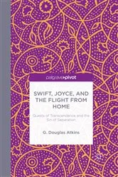 Book cover of Swift, Joyce, and the Flight from Home by G. Atkins