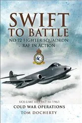 Book cover of Swift to Battle: No 72 Fighter Squadron RAF in Action, 1947 to 1961 by Tom Docherty