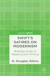Book cover of Swift’s Satires on Modernism: Battlegrounds of Reading and Writing by G. Atkins