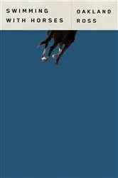 Book cover of Swimming with Horses by Oakland Ross