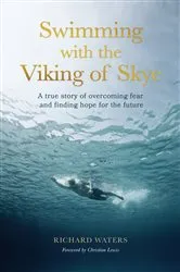 Book cover of Swimming with the Viking of Skye by Richard Waters