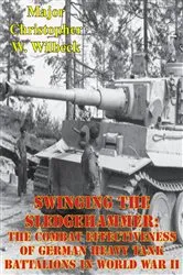 Book cover of Swinging The Sledgehammer: The Combat Effectiveness Of German Heavy Tank Battalions In World War II by Unknown