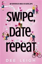 Book cover of SWIPE, DATE, REPEAT By Dee Leigh by Dee Leigh