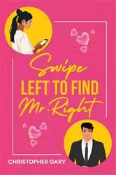 Book cover of Swipe Left To Find Mr. Right by Christopher Gary