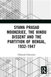 Book cover of Syama Prasad Mookerjee, the Hindu Dissent and the Partition of Bengal, 1932-1947 by Chhanda Chatterjee