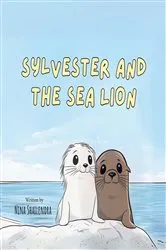 Book cover of SYLVESTER AND THE SEA LION by Nina Shailendra