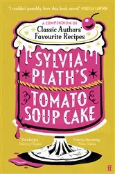 Book cover of Sylvia Plath's Tomato Soup Cake by Unknown