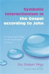 Book cover of Symbolic Interactionism in the Gospel according to John by Elia Shabani Mligo