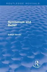 Book cover of Symbolism and Belief (Routledge Revivals) by Edwyn Bevan