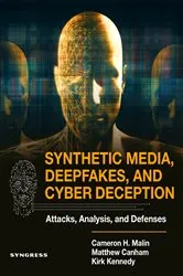 Book cover of Synthetic Media, Deepfakes, and Cyber Deception by Malin JD, CISSP, Cameron H.