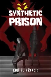 Book cover of Synthetic Prison by Lou H. Francis