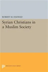 Book cover of Syrian Christians in a Muslim Society by Robert M. Haddad
