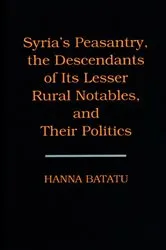 Book cover of Syria's Peasantry, the Descendants of Its Lesser Rural Notables, and Their Politics by Hanna Batatu