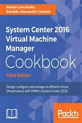 Book cover of System Center 2016 Virtual Machine Manager Cookbook (3rd ed.) by Roman Levchenko