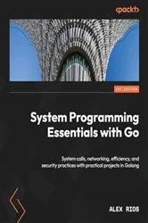 Book cover of System Programming Essentials with Go by Alex Rios