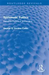 Book cover of Systematic Politics by George E. Gordon Catlin