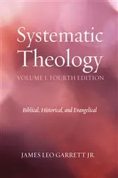 Book cover of Systematic Theology, Volume 1, Fourth Edition by James LeoJr. Garrett