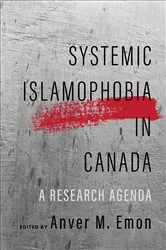 Book cover of Systemic Islamophobia in Canada by Emon, Anver, M.